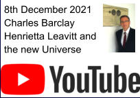 8th December 2021 Charles Barclay Henrietta Leavitt and the new Universe