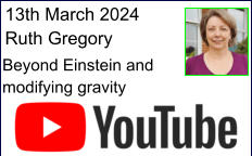 13th March 2024 Ruth Gregory Beyond Einstein and modifying gravity